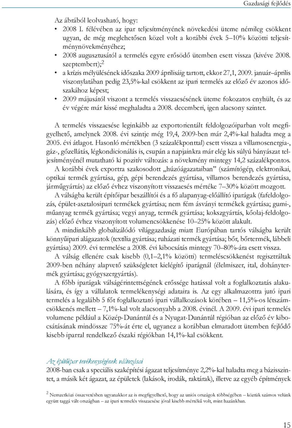 erősödő ütemben esett vissza (kivéve 2008. szeptembert); 2 a krízis mélyülésének időszaka 2009 áprilisáig tartott, ekkor 27,1, 2009.