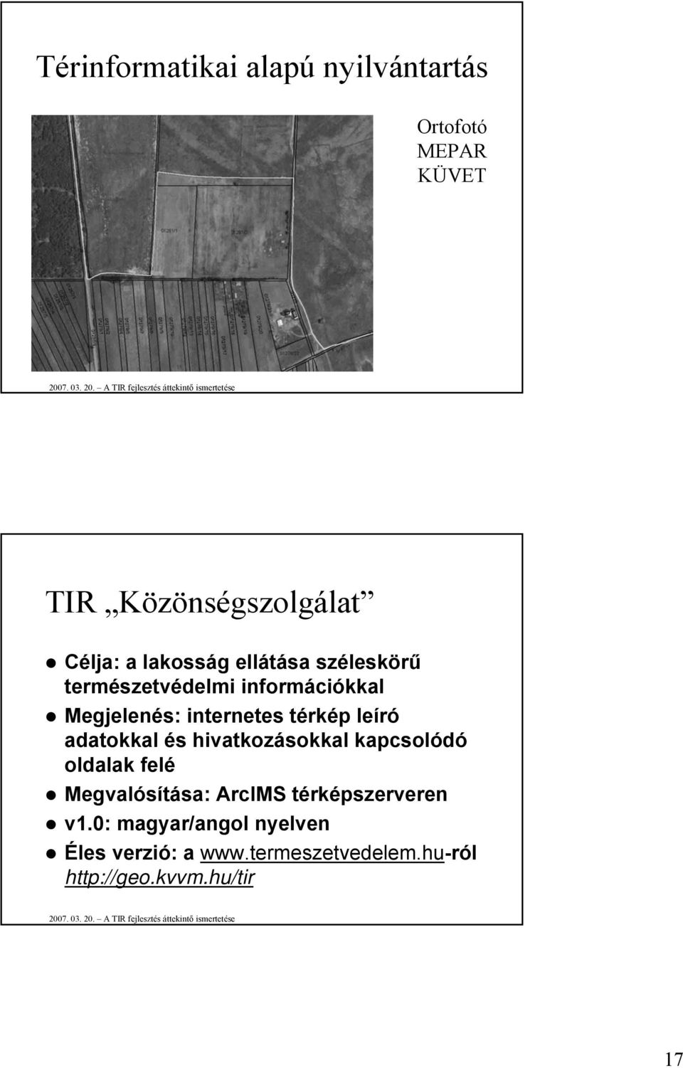 leíró adatokkal és hivatkozásokkal kapcsolódó oldalak felé Megvalósítása: ArcIMS