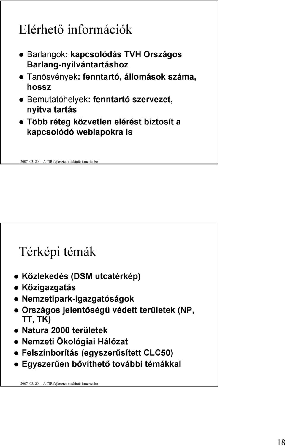 Térképi témák Közlekedés (DSM utcatérkép) Közigazgatás Nemzetipark-igazgatóságok Országos jelentőségű védett területek (NP,