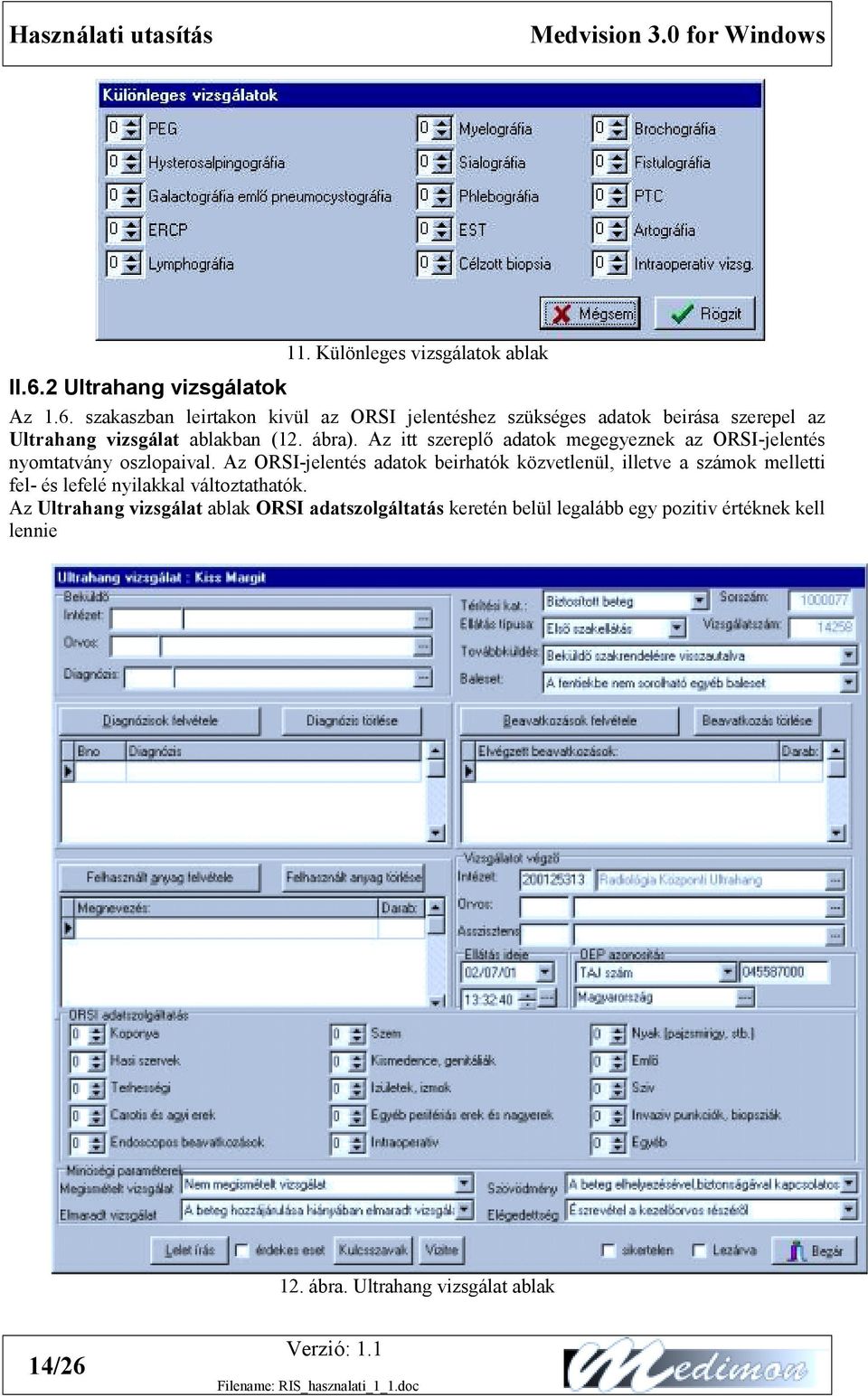 szakaszban leirtakon kivül az ORSI jelentéshez szükséges adatok beirása szerepel az Ultrahang vizsgálat ablakban (12. ábra).