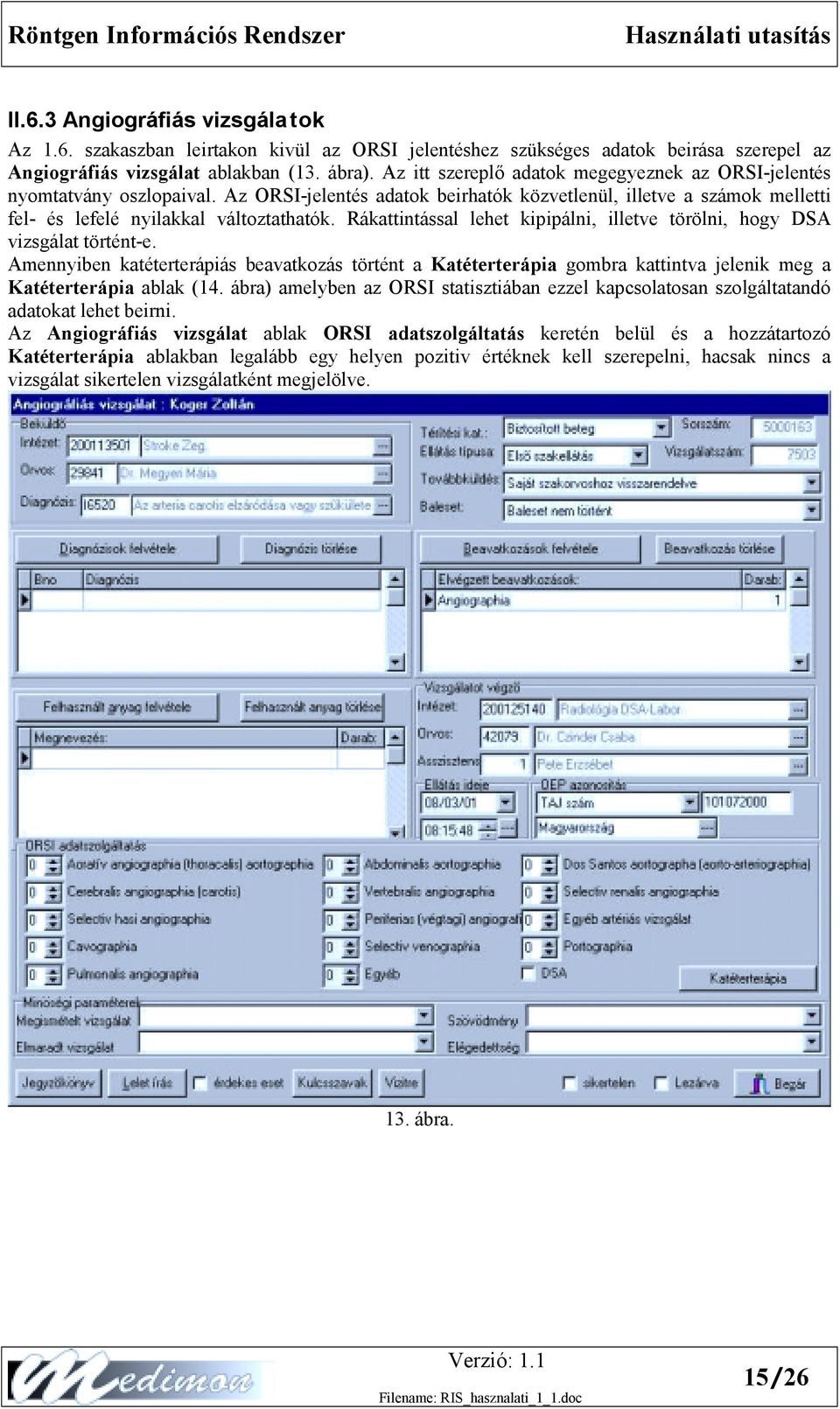 Rákattintással lehet kipipálni, illetve törölni, hogy DSA vizsgálat történt-e. Amennyiben katéterterápiás beavatkozás történt a Katéterterápia gombra kattintva jelenik meg a Katéterterápia ablak (14.