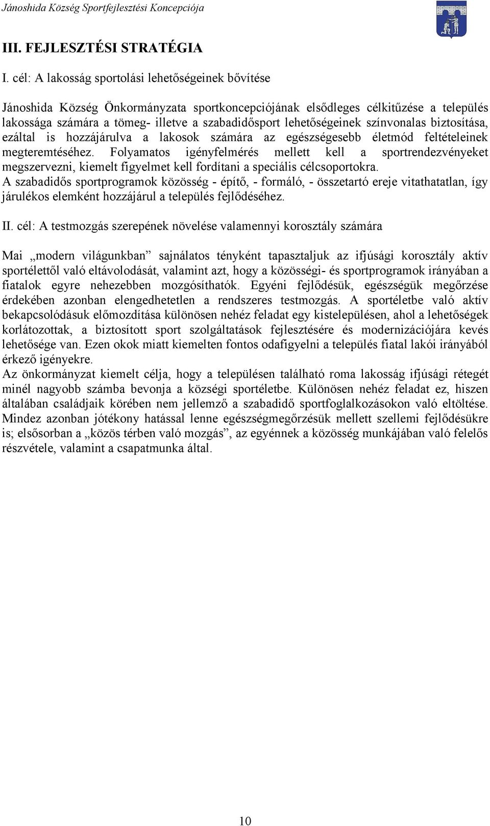 lehetőségeinek színvonalas biztosítása, ezáltal is hozzájárulva a lakosok számára az egészségesebb életmód feltételeinek megteremtéséhez.