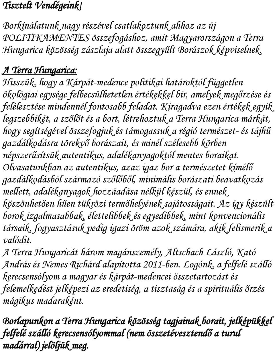 Kiragadva ezen értékek egyik legszebbikét, a szőlőt és a bort, létrehoztuk a Terra Hungarica márkát, hogy segítségével összefogjuk és támogassuk a régió természet- és tájhű gazdálkodásra törekvő