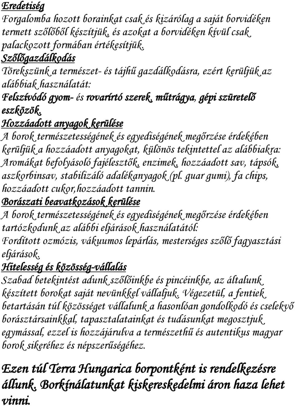 Hozzáadott anyagok kerülése A borok természetességének és egyediségének megőrzése érdekében kerüljük a hozzáadott anyagokat, különös tekintettel az alábbiakra: Aromákat befolyásoló fajélesztők,