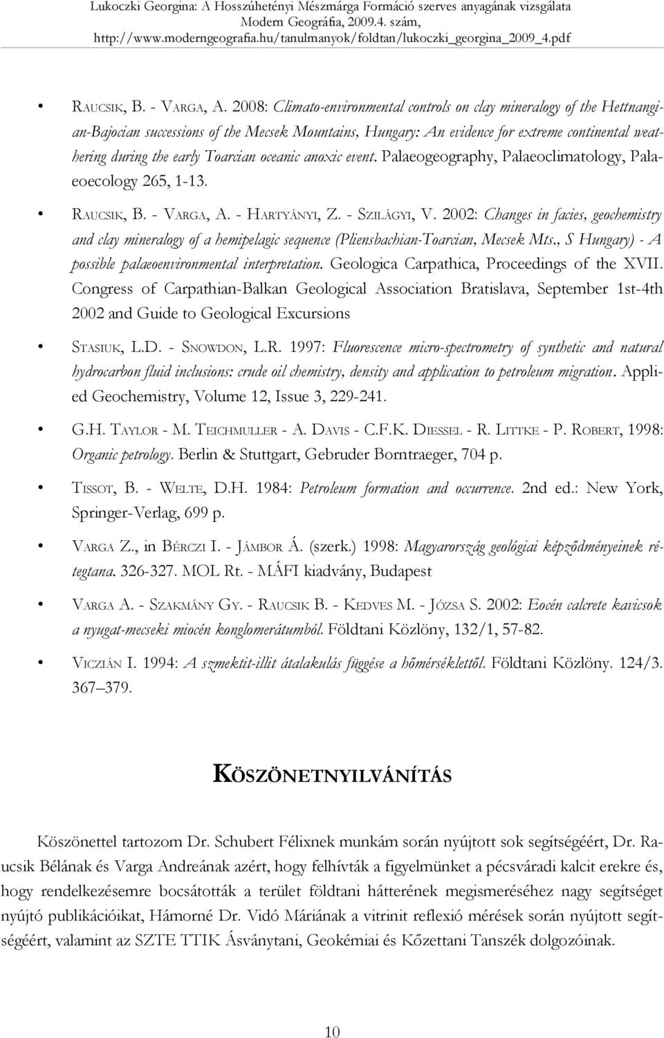 Toarcian oceanic anoxic event. Palaeogeography, Palaeoclimatology, Palaeoecology 265, 1-13.  - HARTYÁNYI, Z. - SZILÁGYI, V.