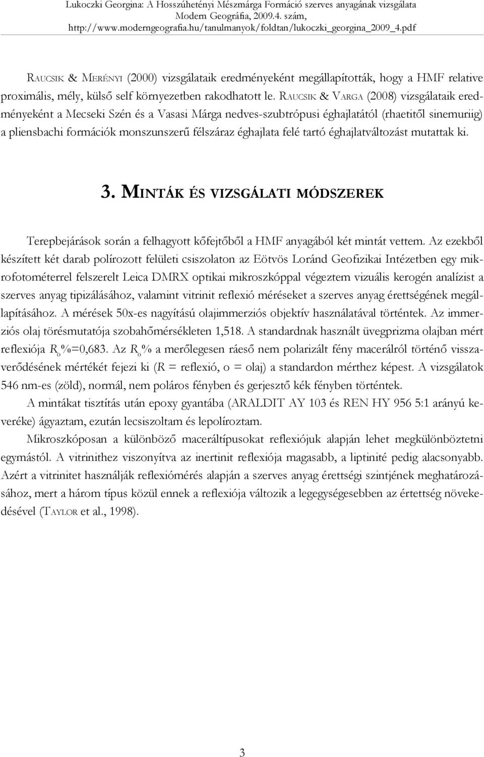 tartó éghajlatváltozást mutattak ki. 3. MINTÁK ÉS VIZSGÁLATI MÓDSZEREK Terepbejárások során a felhagyott kőfejtőből a HMF anyagából két mintát vettem.