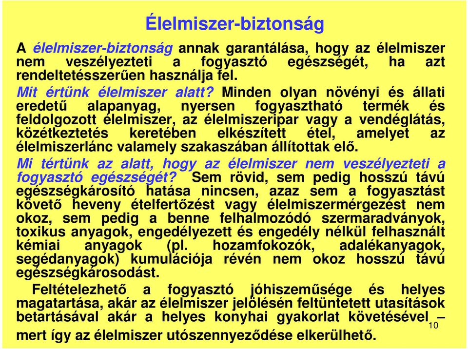 élelmiszerlánc valamely szakaszában állítottak elő. Mi tértünk az alatt, hogy az élelmiszer nem veszélyezteti a fogyasztó egészségét?