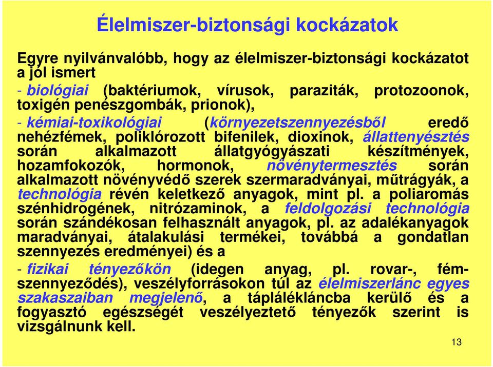 növénytermesztés során alkalmazott növényvédő szerek szermaradványai, műtrágyák, a technológia révén keletkező anyagok, mint pl.