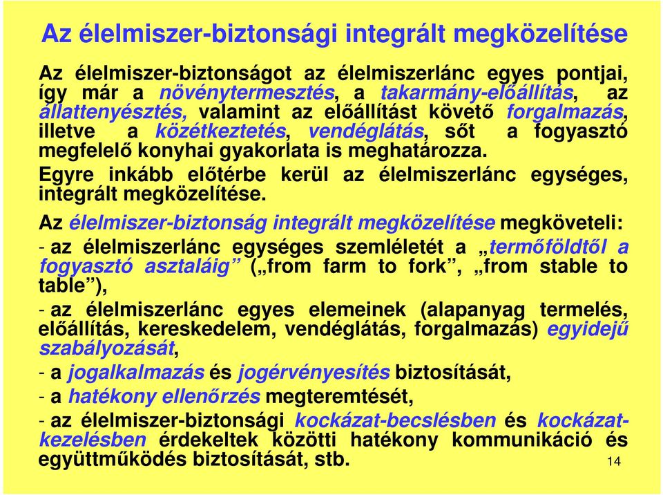 Egyre inkább előtérbe kerül az élelmiszerlánc egységes, integrált megközelítése.