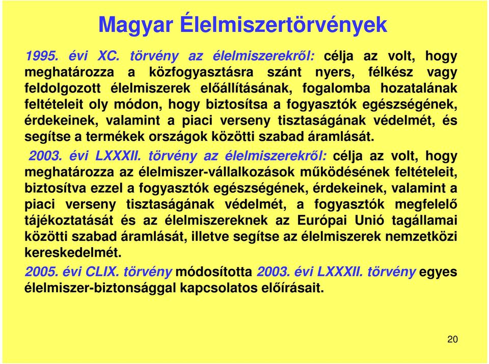 biztosítsa a fogyasztók egészségének, érdekeinek, valamint a piaci verseny tisztaságának védelmét, és segítse a termékek országok közötti szabad áramlását. 2003. évi LXXXII.