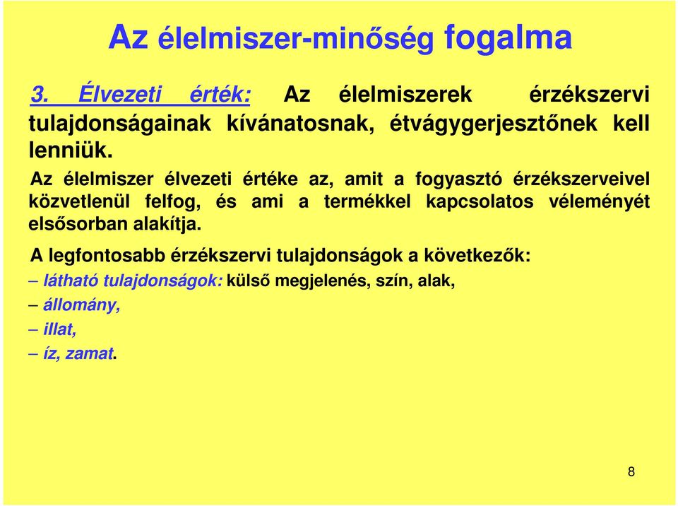 Az élelmiszer élvezeti értéke az, amit a fogyasztó érzékszerveivel közvetlenül felfog, és ami a termékkel