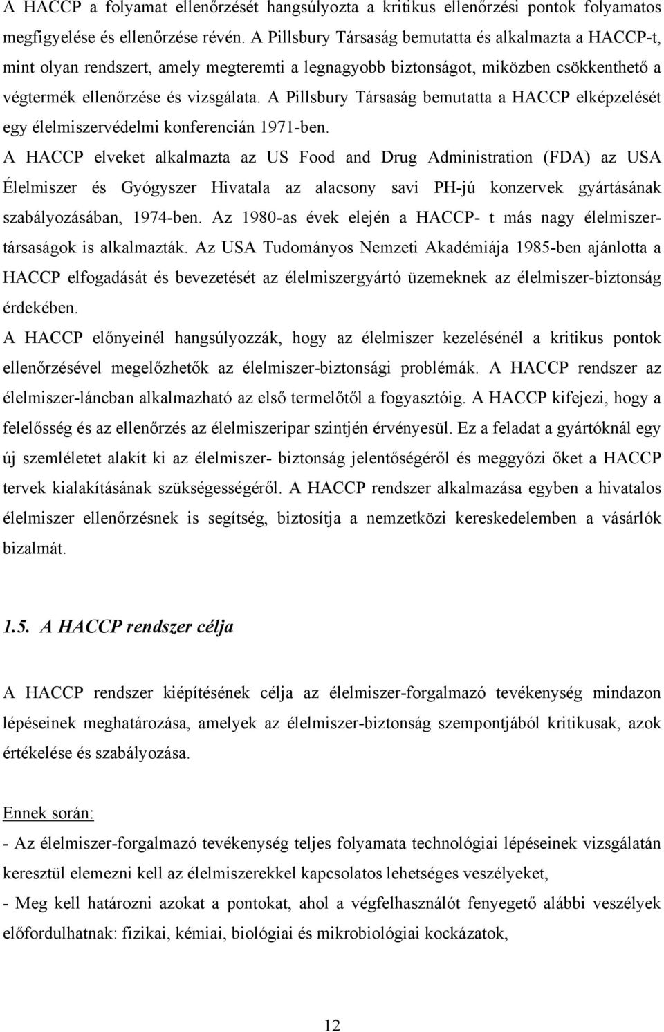 A Pillsbury Társaság bemutatta a HACCP elképzelését egy élelmiszervédelmi konferencián 1971-ben.