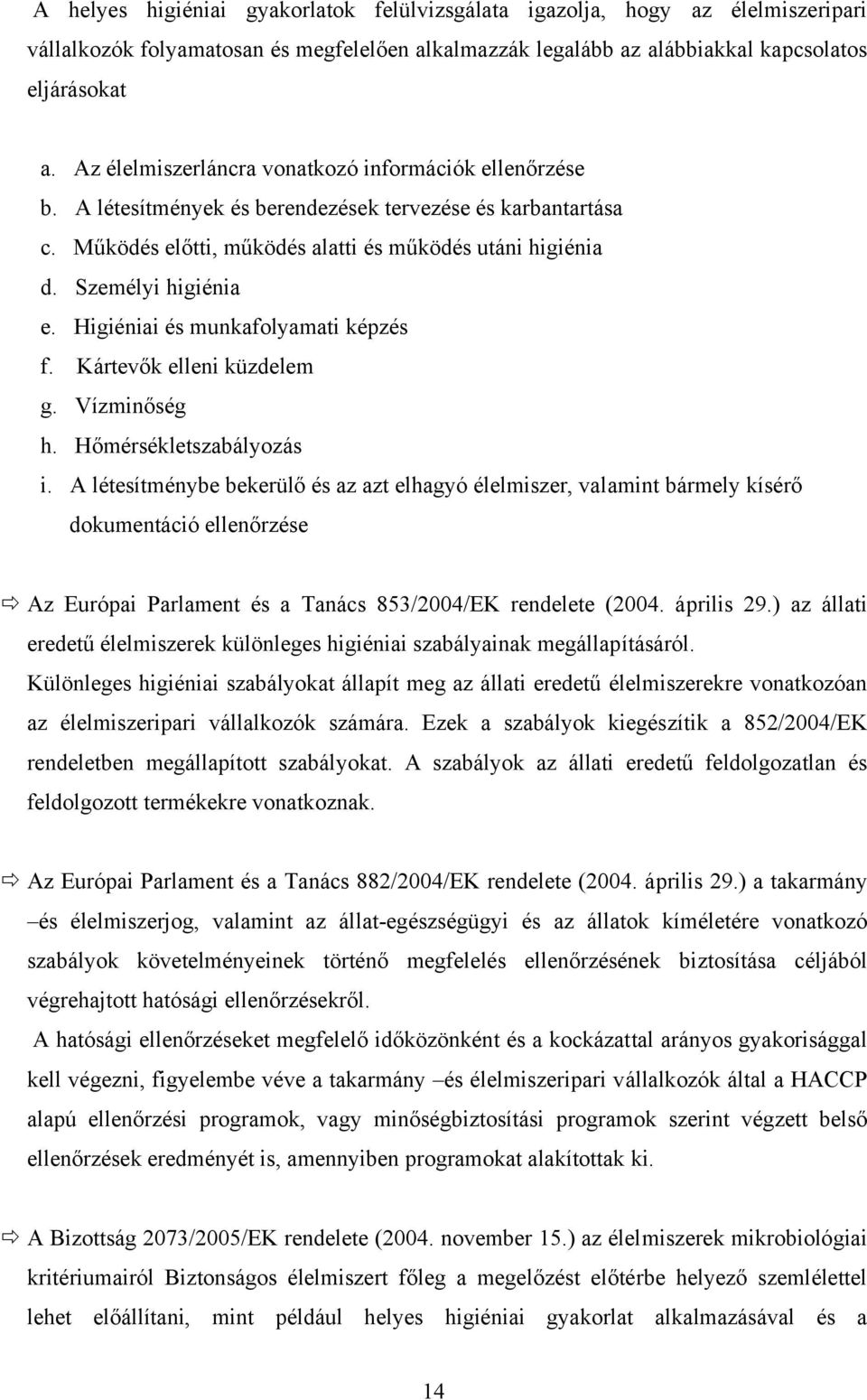 Higiéniai és munkafolyamati képzés f. Kártevők elleni küzdelem g. Vízminőség h. Hőmérsékletszabályozás i.