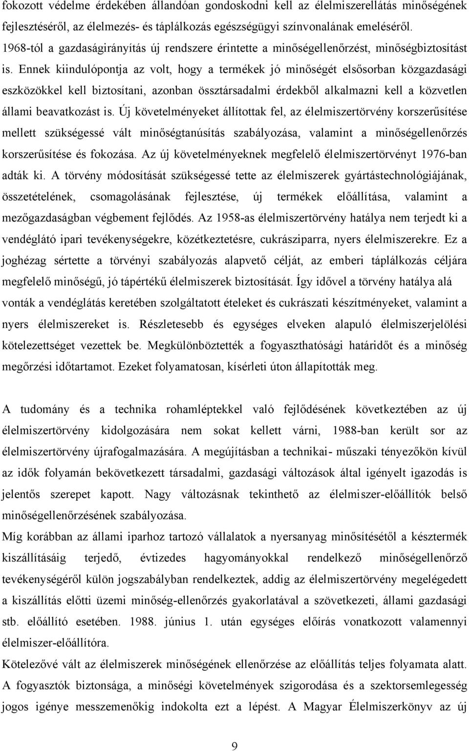 Ennek kiindulópontja az volt, hogy a termékek jó minőségét elsősorban közgazdasági eszközökkel kell biztosítani, azonban össztársadalmi érdekből alkalmazni kell a közvetlen állami beavatkozást is.