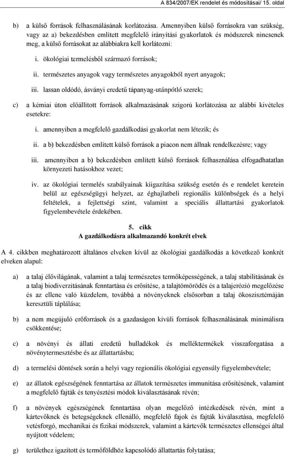 ökológiai termelésből származó források; ii. természetes anyagok vagy természetes anyagokból nyert anyagok; iii.