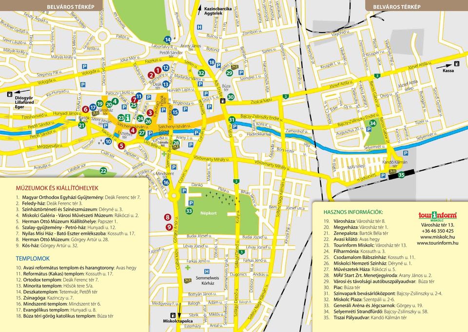 Városház tér 13. 6. Szalay-gyűjtemény - Petró-ház: Hunyadi u. 12. 21. Zenepalota: Bartók Béla tér +36 46 350 425 7. Nyilas Misi Ház - Bató Eszter emlékszoba: Kossuth u. 17. 22.