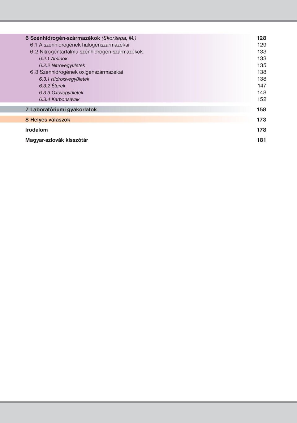 3 Szénhidrogének oxigénszármazékai 138 6.3.1 Hidroxivegyületek 138 6.3.2 Éterek 147 6.3.3 Oxovegyületek 148 6.