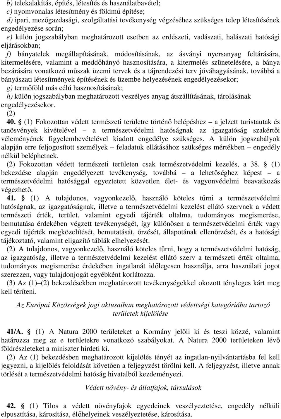 az ásványi nyersanyag feltárására, kitermelésére, valamint a meddőhányó hasznosítására, a kitermelés szünetelésére, a bánya bezárására vonatkozó műszak üzemi tervek és a tájrendezési terv