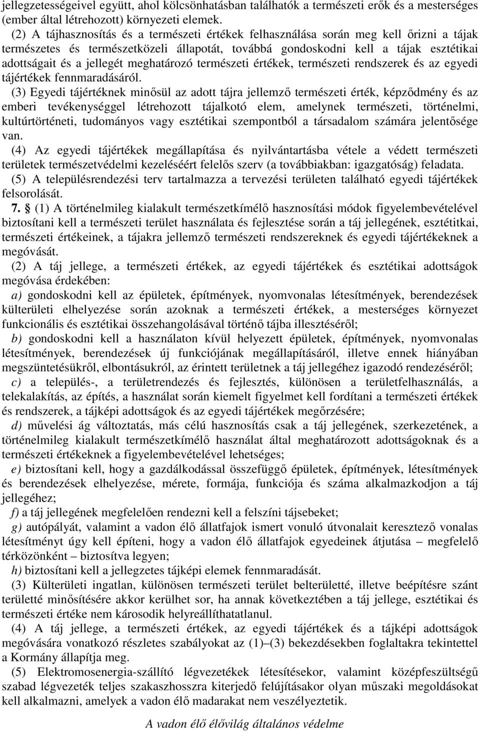 meghatározó természeti értékek, természeti rendszerek és az egyedi tájértékek fennmaradásáról.