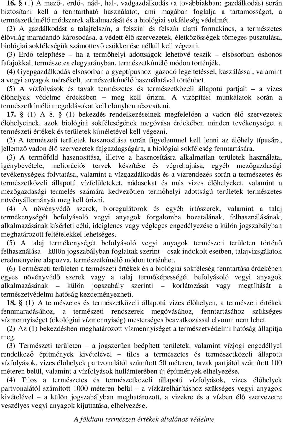 (2) gazdálkodást a talajfelszín, a felszíni és felszín alatti formakincs, a természetes élővilág maradandó károsodása, a védett élő szervezetek, életközösségek tömeges pusztulása, biológiai