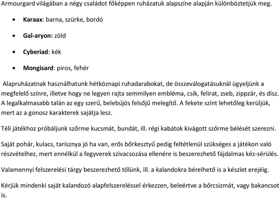 hogy ne legyen rajta semmilyen embléma, csík, felirat, zseb, zippzár, és dísz. A legalkalmasabb talán az egy szerű, belebújós felsőjű melegítő.