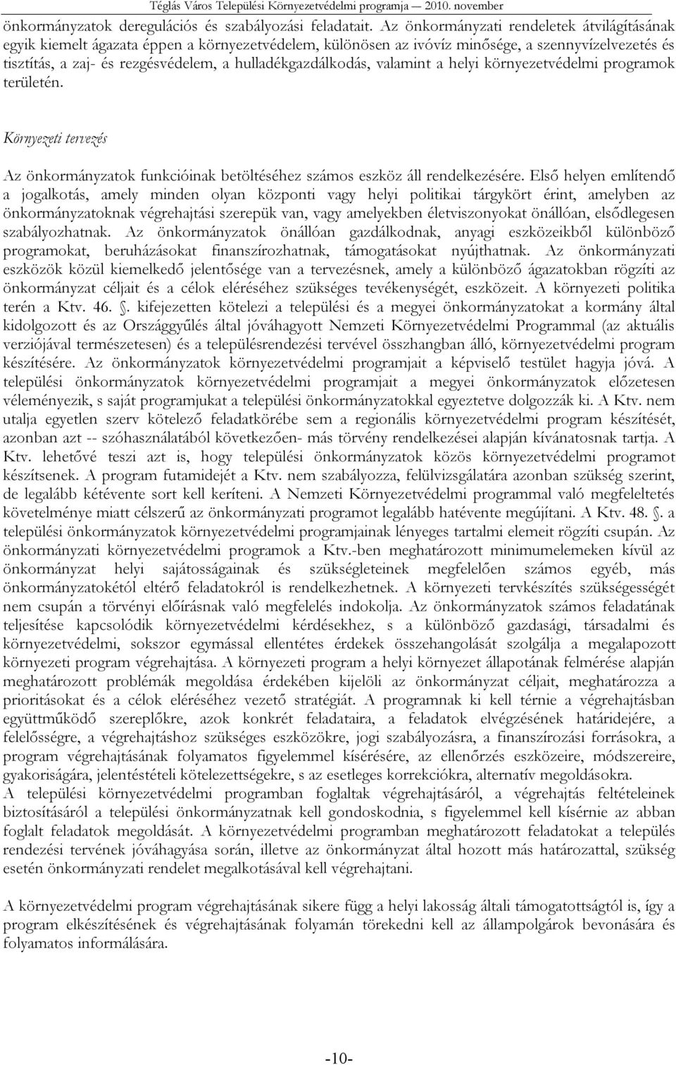 hulladékgazdálkodás, valamint a helyi környezetvédelmi programok területén. Környezeti tervezés Az önkormányzatok funkcióinak betöltéséhez számos eszköz áll rendelkezésére.