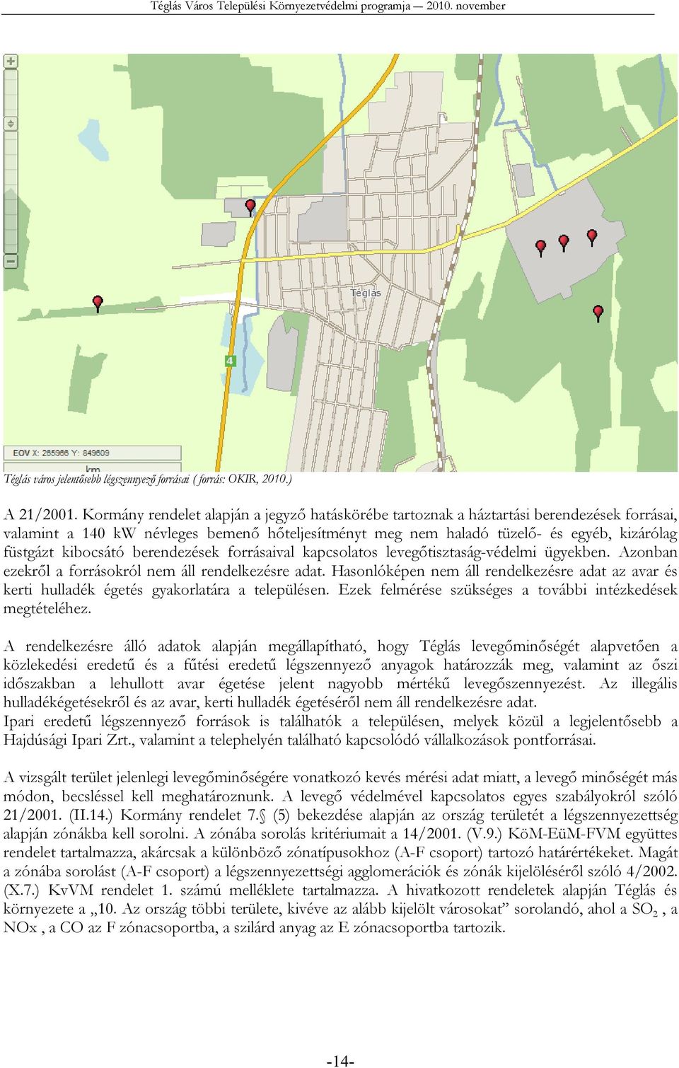 kibocsátó berendezések forrásaival kapcsolatos levegőtisztaság-védelmi ügyekben. Azonban ezekről a forrásokról nem áll rendelkezésre adat.