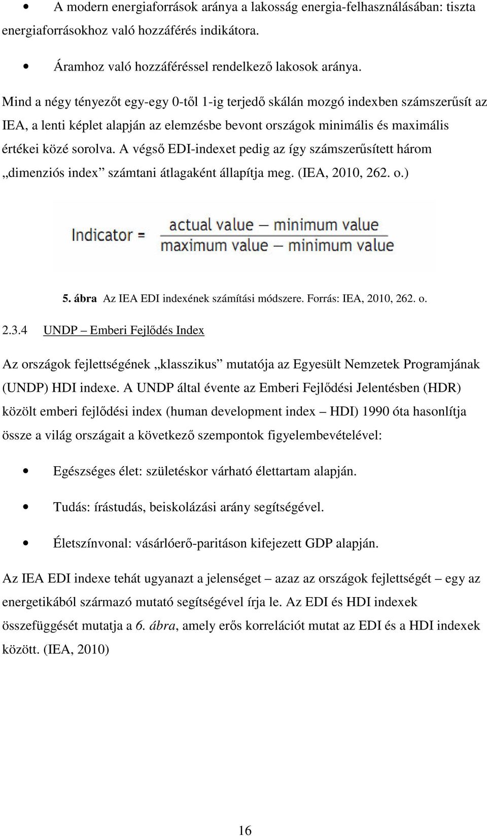 A végs EDI-indexet pedig az így számszersített három dimenziós index számtani átlagaként állapítja meg. (IEA, 2010, 262. o.) 5. ábra Az IEA EDI indexének számítási módszere. Forrás: IEA, 2010, 262. o. 2.3.