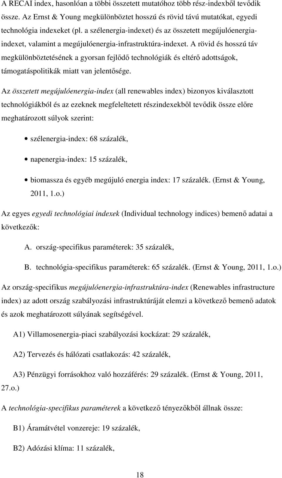 A rövid és hosszú táv megkülönböztetésének a gyorsan fejld technológiák és eltér adottságok, támogatáspolitikák miatt van jelentsége.