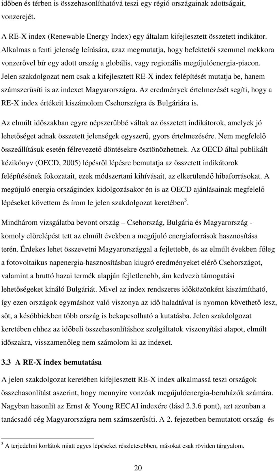 Jelen szakdolgozat nem csak a kifejlesztett RE-X index felépítését mutatja be, hanem számszersíti is az indexet Magyarországra.