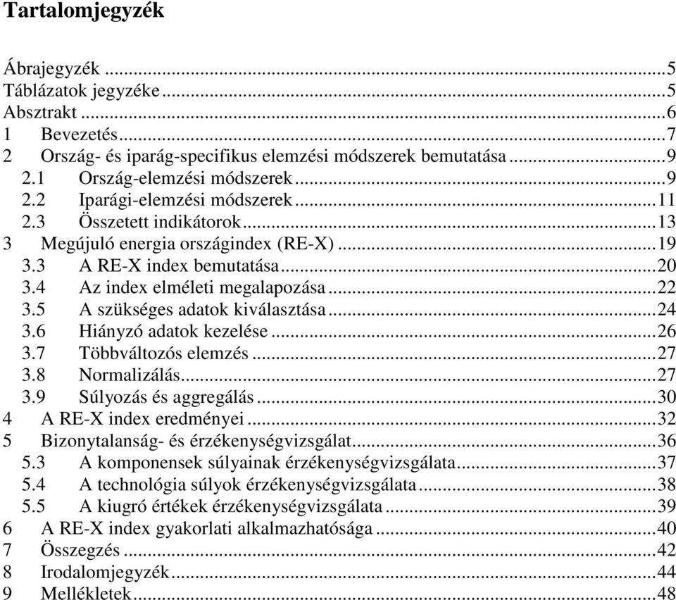 6 Hiányzó adatok kezelése...26 3.7 Többváltozós elemzés...27 3.8 Normalizálás...27 3.9 Súlyozás és aggregálás...30 4 A RE-X index eredményei...32 5 Bizonytalanság- és érzékenységvizsgálat...36 5.