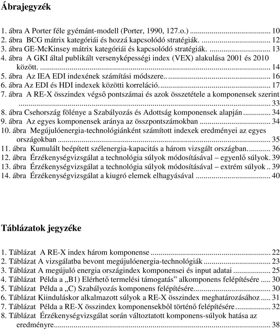 ábra Az IEA EDI indexének számítási módszere... 16 6. ábra Az EDI és HDI indexek közötti korreláció... 17 7. ábra A RE-X összindex végs pontszámai és azok összetétele a komponensek szerint... 33 8.