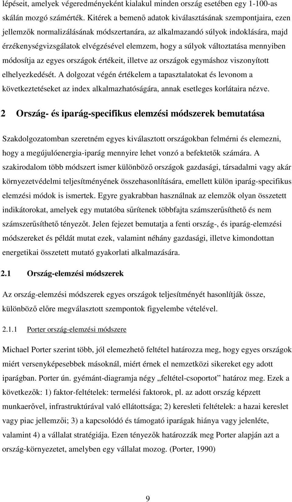 változtatása mennyiben módosítja az egyes országok értékeit, illetve az országok egymáshoz viszonyított elhelyezkedését.