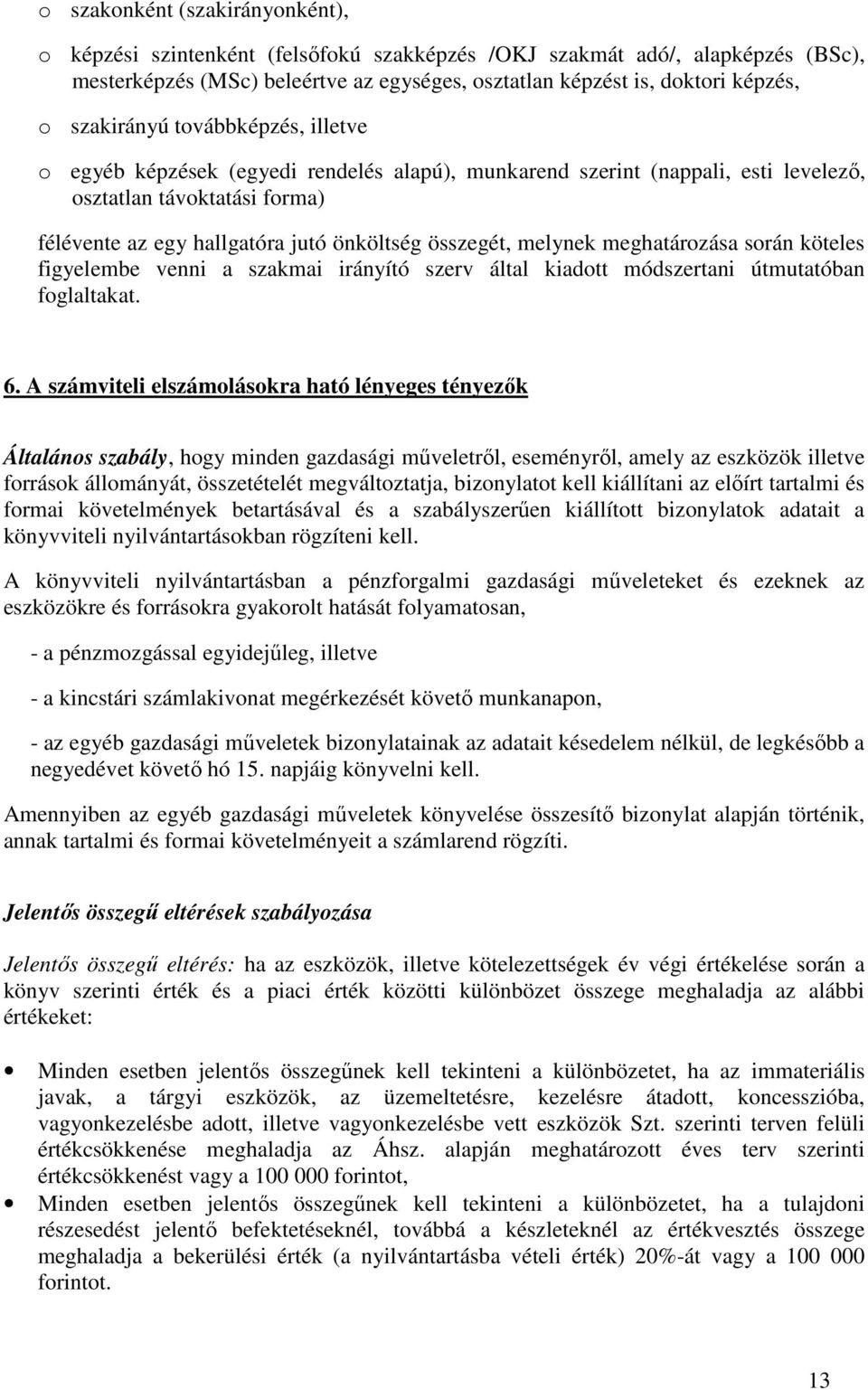 melynek meghatározása során köteles figyelembe venni a szakmai irányító szerv által kiadott módszertani útmutatóban foglaltakat. 6.