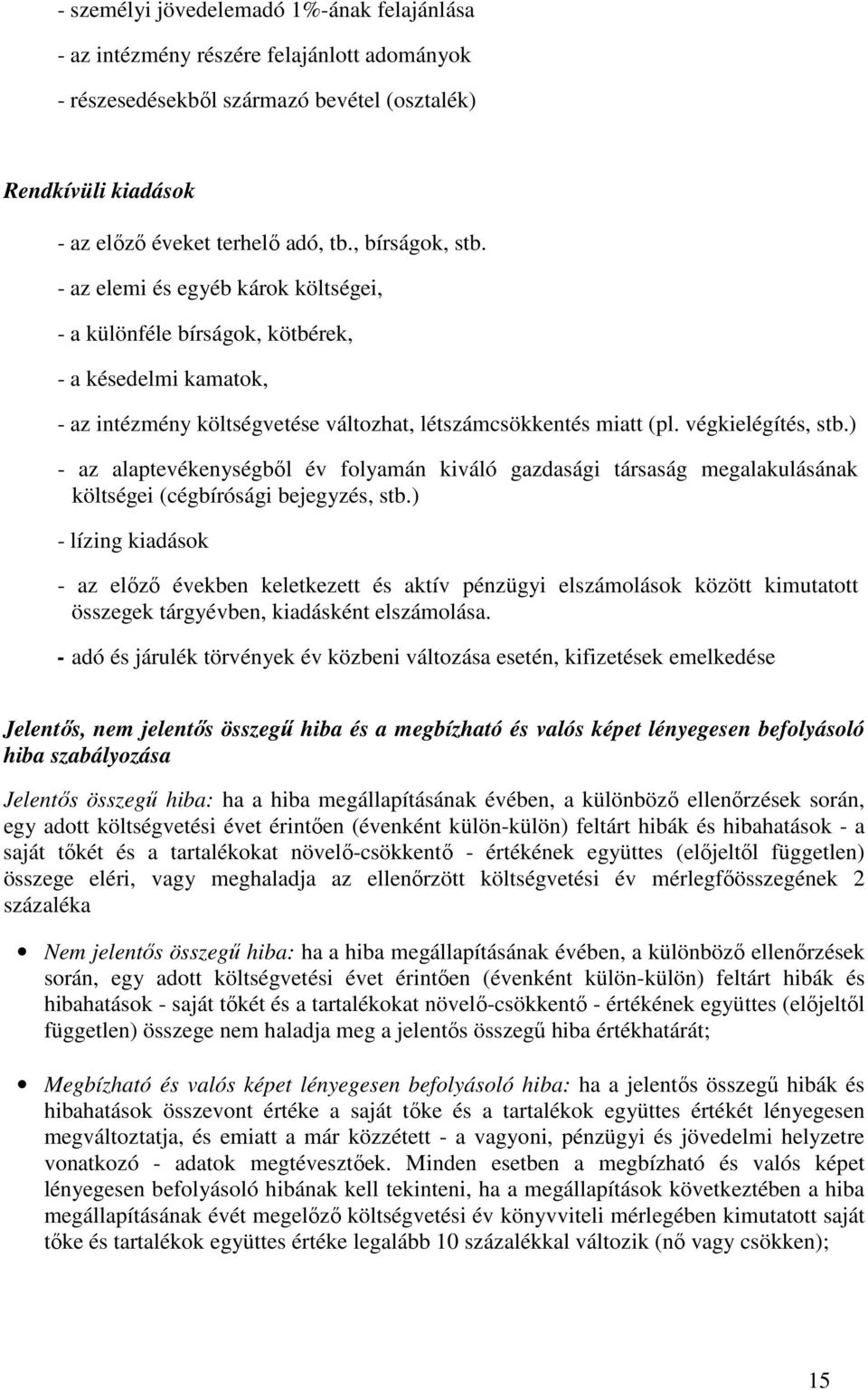 ) - az alaptevékenységbıl év folyamán kiváló gazdasági társaság megalakulásának költségei (cégbírósági bejegyzés, stb.