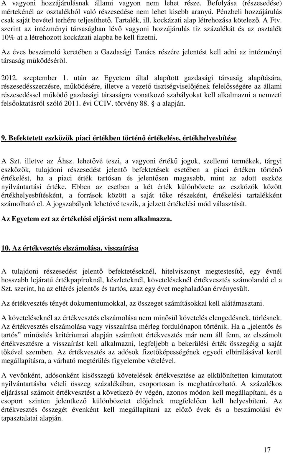 szerint az intézményi társaságban lévı vagyoni hozzájárulás tíz százalékát és az osztalék 10%-at a létrehozott kockázati alapba be kell fizetni.