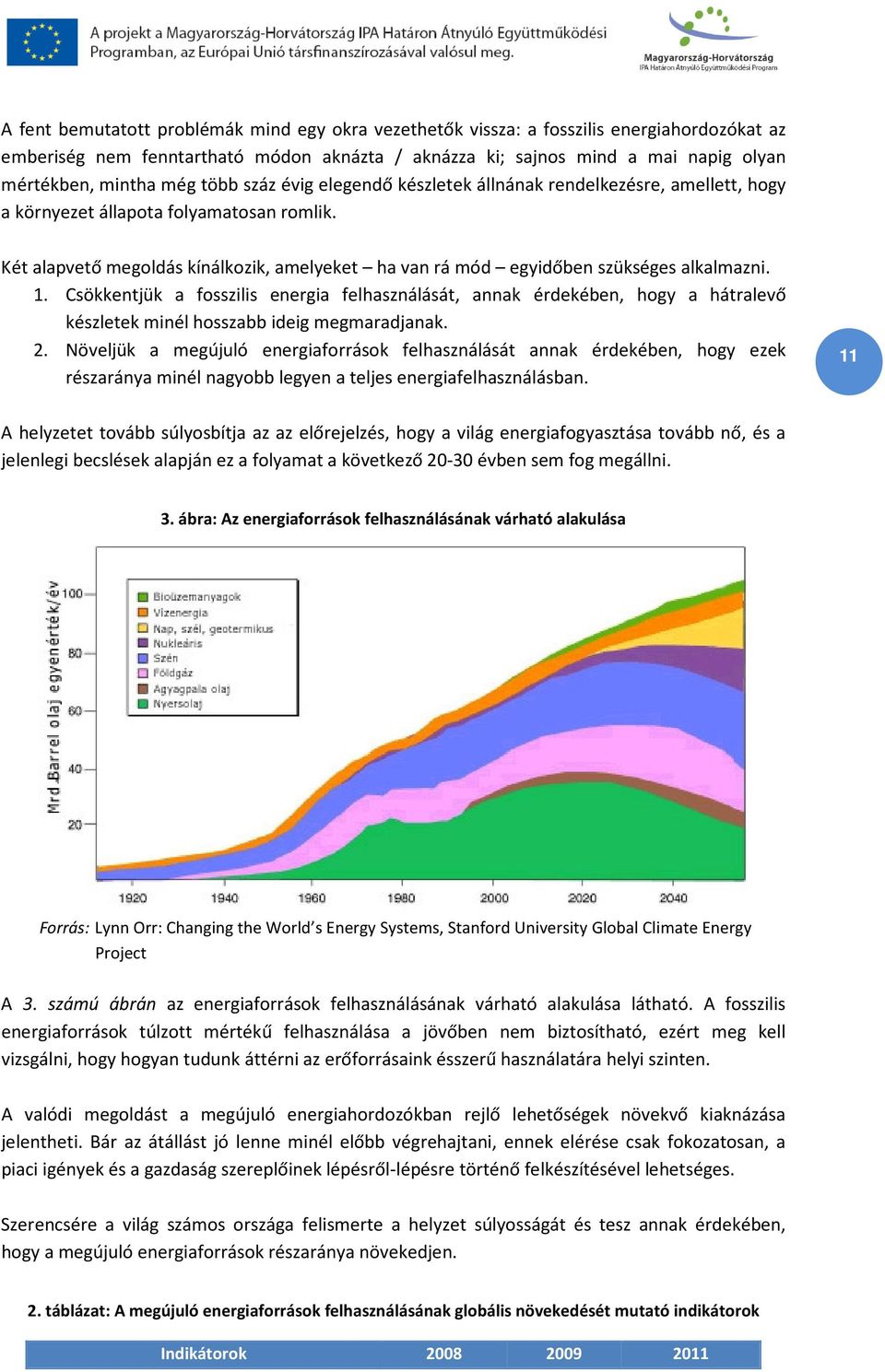 Két alapvető megoldás kínálkozik, amelyeket ha van rá mód egyidőben szükséges alkalmazni. 1.