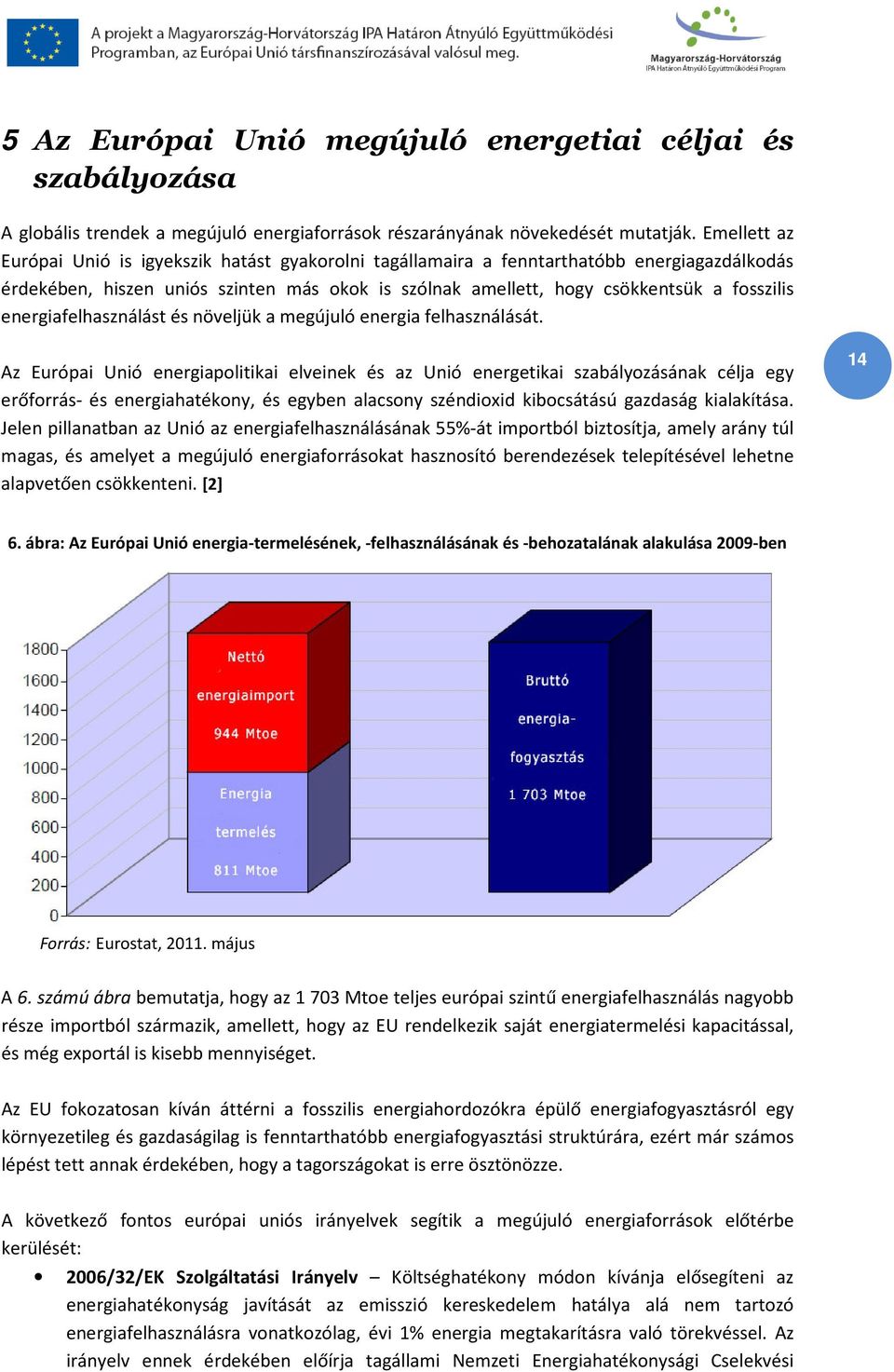 energiafelhasználást és növeljük a megújuló energia felhasználását.