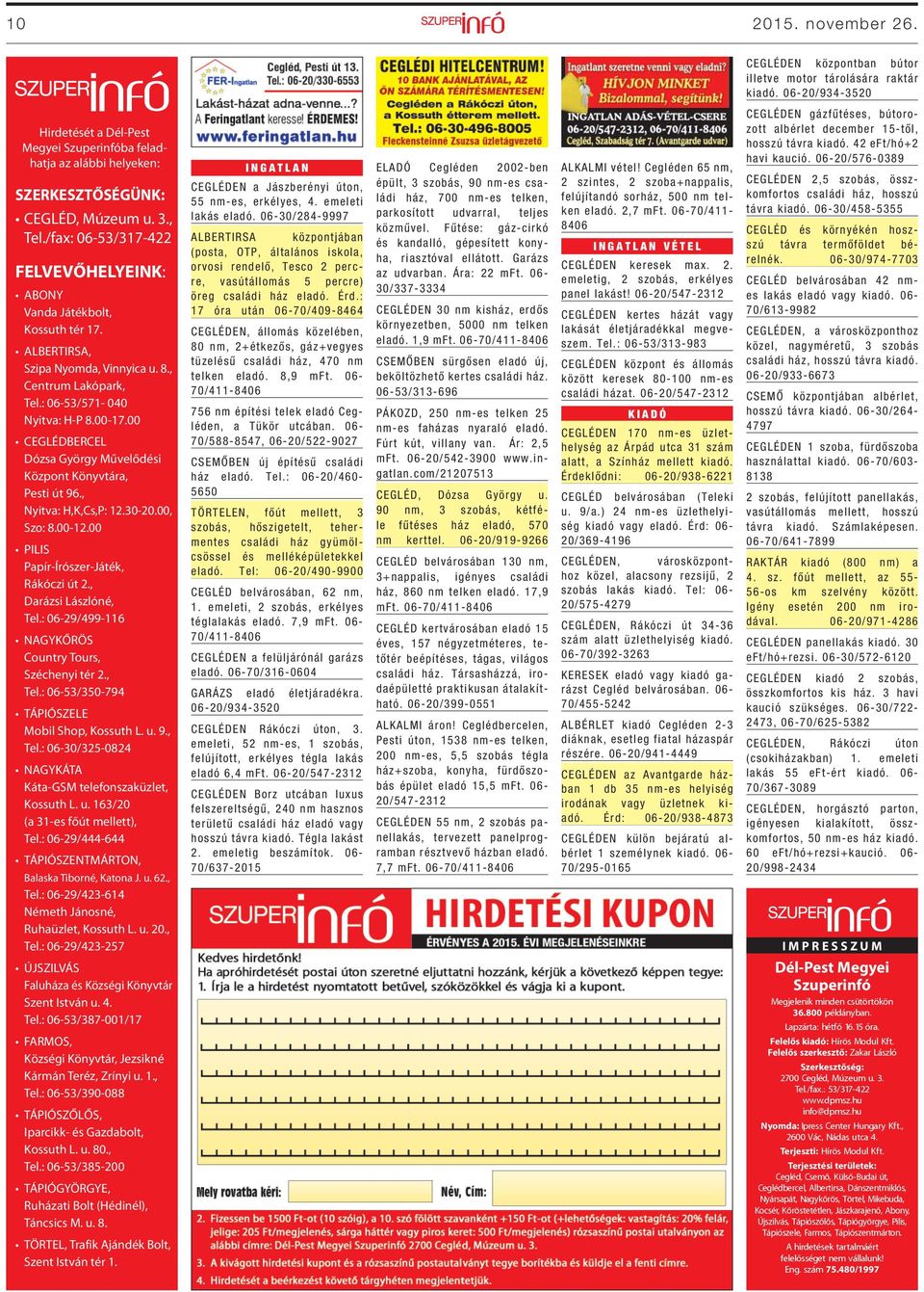 06-30/974-7703 CEGLÉD belvárosában 42 nmes lakás eladó vagy kiadó. 06-70/613-9982 CEGLÉDEN, a városközponthoz közel, nagyméretű, 3 szobás családi ház, hosszú távra kiadó.