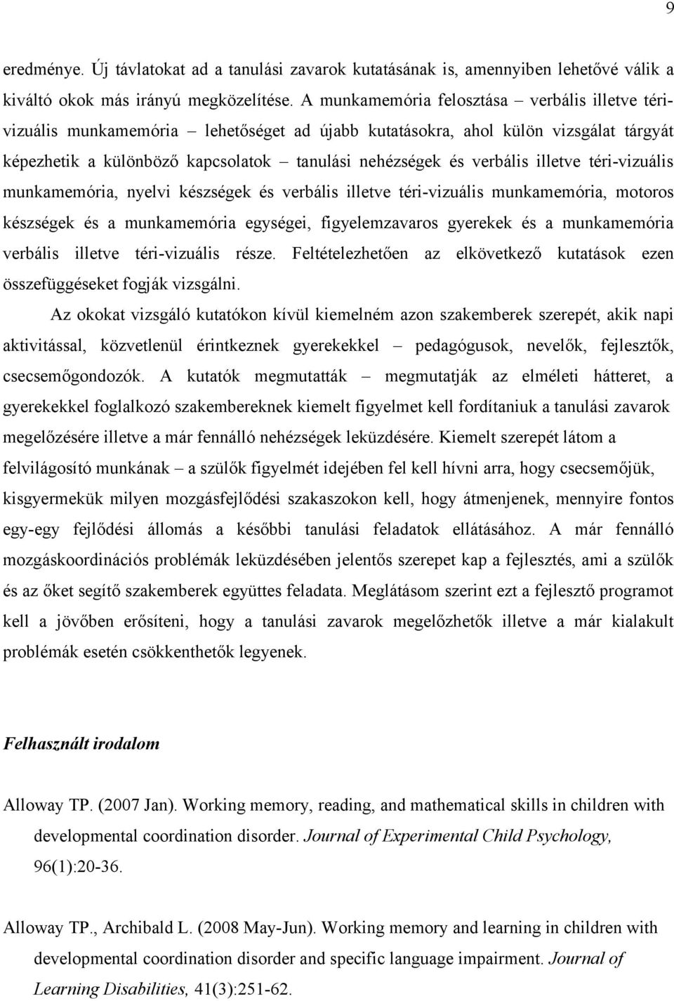 illetve téri-vizuális munkamemória, nyelvi készségek és verbális illetve téri-vizuális munkamemória, motoros készségek és a munkamemória egységei, figyelemzavaros gyerekek és a munkamemória verbális