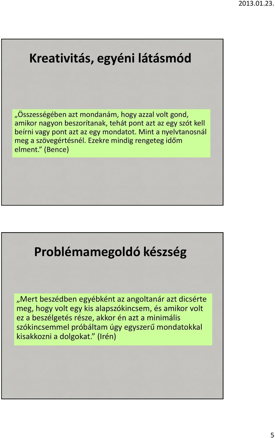 (Bence) Problémamegoldó készség Mert beszédben egyébként az angoltanár azt dicsérte meg, hogy volt egy kis alapszókincsem, és