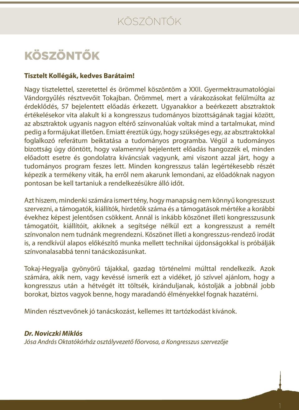 Ugyanakkor a beérkezett absztraktok értékelésekor vita alakult ki a kongresszus tudományos bizottságának tagjai között, az absztraktok ugyanis nagyon eltérő színvonalúak voltak mind a tartalmukat,