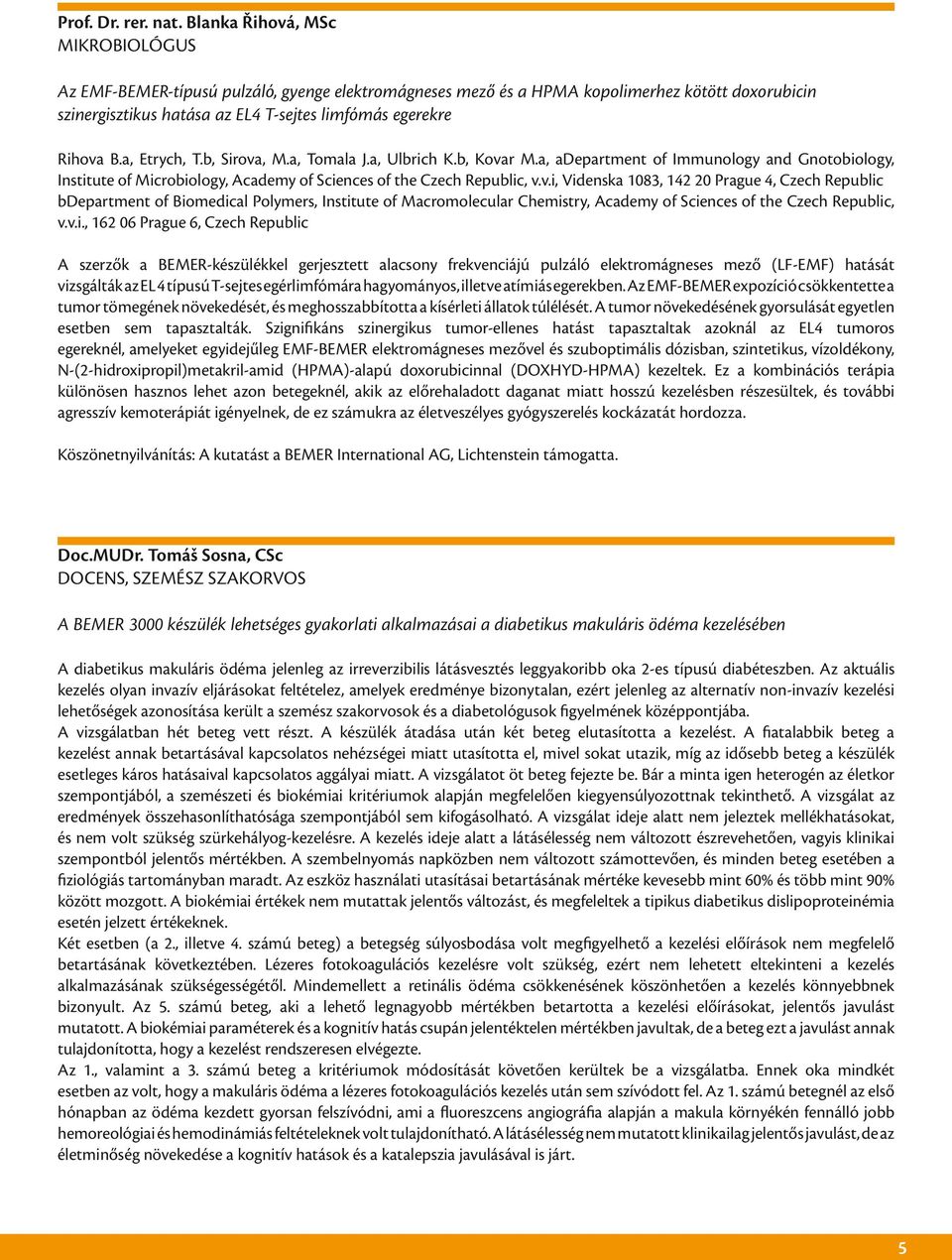 a, Etrych, T.b, Sirova, M.a, Tomala J.a, Ulbrich K.b, Kovar M.a, adepartment of Immunology and Gnotobiology, Institute of Microbiology, Academy of Sciences of the Czech Republic, v.v.i, Videnska 1083, 142 20 Prague 4, Czech Republic bdepartment of Biomedical Polymers, Institute of Macromolecular Chemistry, Academy of Sciences of the Czech Republic, v.