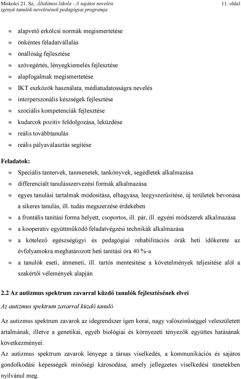 Feladatok: Speciális tantervek, tanmenetek, tankönyvek, segédletek alkalmazása differenciált tanulásszervezési formák alkalmazása egyes tanulási tartalmak módosítása, elhagyása, leegyszerűsítése, új