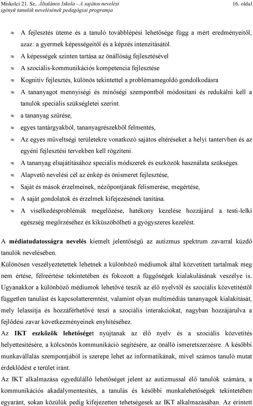 mennyiségi és minőségi szempontból módosítani és redukálni kell a tanulók speciális szükségletei szerint.