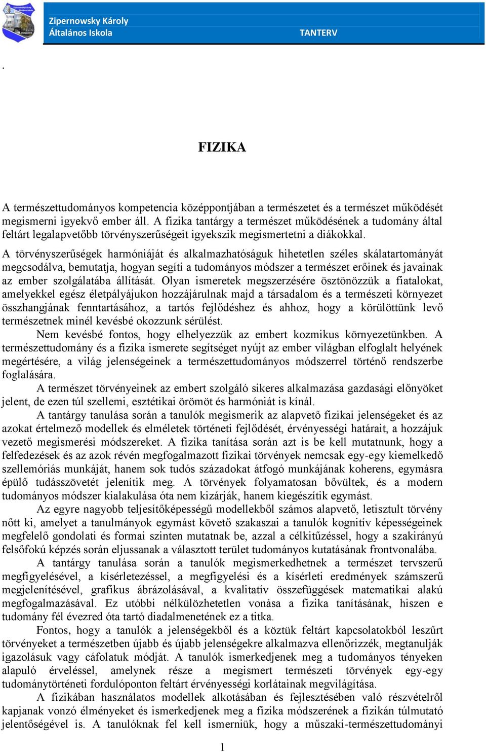 A törvényszerűségek harmóniáját és alkalmazhatóságuk hihetetlen széles skálatartományát megcsodálva, bemutatja, hogyan segíti a tudományos módszer a természet erőinek és javainak az ember