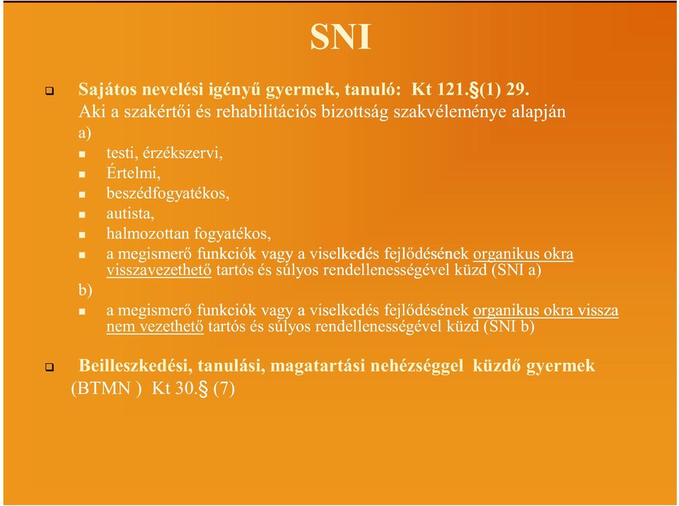 fogyatékos, a megismer funkciók vagy a viselkedés fejl désének organikus okra visszavezethet tartós és súlyos rendellenességével küzd (SNI