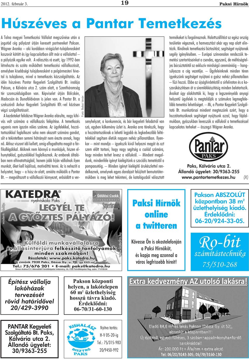 A választás rá esett, így 1992-ben létrehozta és azóta működteti temetkezési vállalkozását, amelyben kisebbségi tulajdonosként a polgármesteri hivatal is tulajdonos, mivel a temetkezés