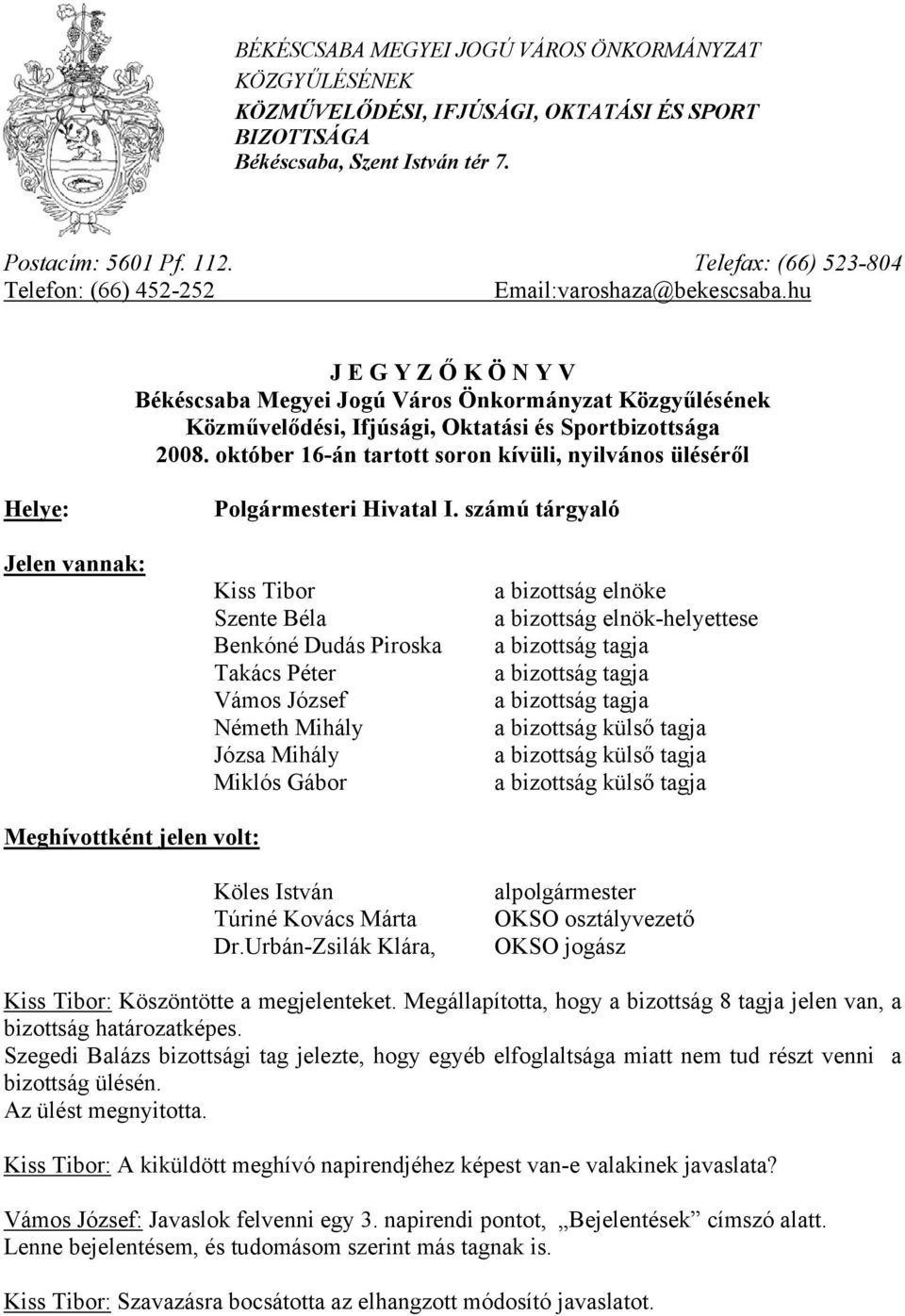 hu J E G Y Z Ő K Ö N Y V Békéscsaba Megyei Jogú Város Önkormányzat Közgyűlésének Közművelődési, Ifjúsági, Oktatási és Sportbizottsága 2008.