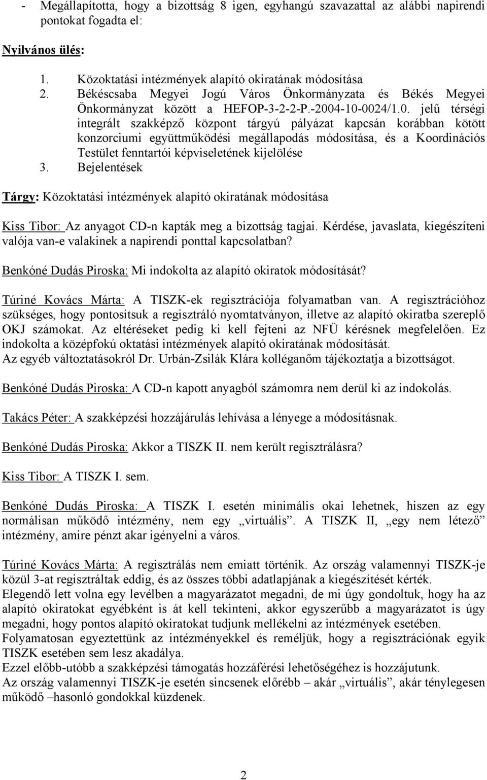 4-10-0024/1.0. jelű térségi integrált szakképző központ tárgyú pályázat kapcsán korábban kötött konzorciumi együttműködési megállapodás módosítása, és a Koordinációs Testület fenntartói